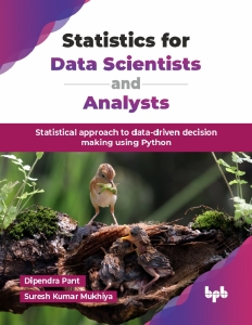 Statistics for Data Scientists and Analysts Statistical approach to data-driven decision making using Python (Pant, DipendraMukhiya etc.)（Z-Library）
