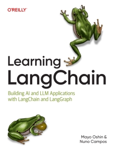 Learning LangChain Building AI and LLM Applications with LangChain and LangGraph (Mayo Oshin, Nuno Campos)（Z-Library）