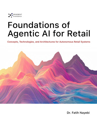 Foundations of Agentic AI for Retail (Dr. Fatih Nayebi)（Z-Library）