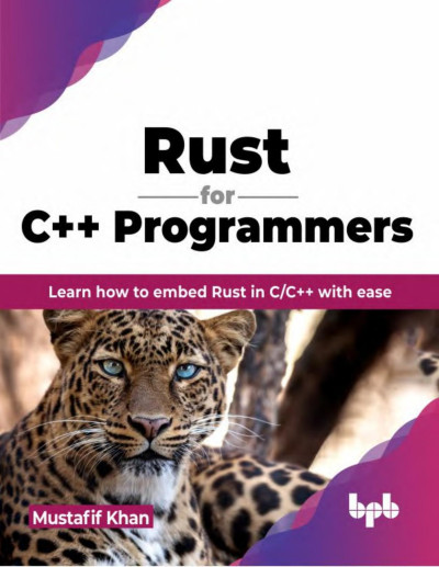 Rust for C++ Programmers Learn how to embed Rust in CC++ with ease (Mustafif Khan)（Z-Library）