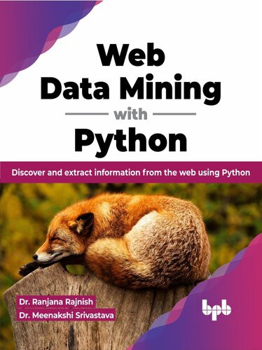 Web Data Mining With Python (Dr Ranjana Rajnish, Dr Meenakshi Srivastava)（Z-Library）