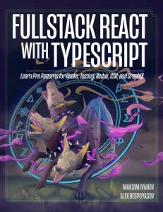FullStack React with TypeScript Learn Pro Patterns for Hooks, Testing, Redux, SSR, and GraphQL (Revision r11) ( etc.)（Z-Library）