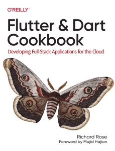 Flutter and Dart Cookbook Developing Full-Stack Applications for the Cloud (Rose Richard, 2023) (Rose Richard)（Z-Library）