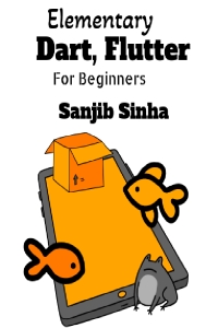 Elementary Dart, Flutter for Beginners (Sanjib Sinha)（Z-Library）