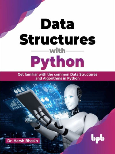 Data Structures with Python Get familiar with the common Data Structures and Algorithms in Python (Dr. Harsh Bhasin)（Z-Library）