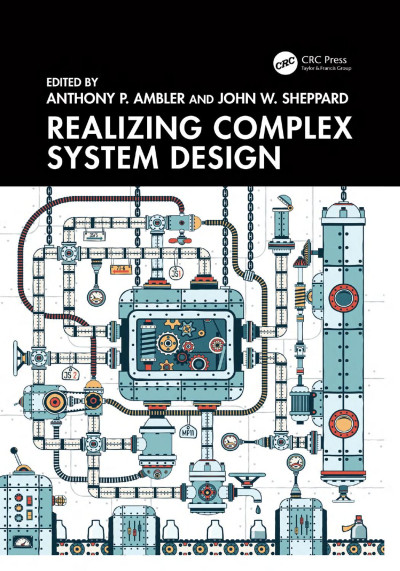 Realizing Complex System Design (Anthony P. Ambler  John W. Sheppard) (Z-Library)