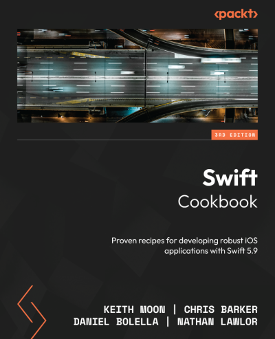 Swift Cookbook, Third Edition (Keith Moon, Chris Barker, Daniel Bolella etc.)（Z-Library）