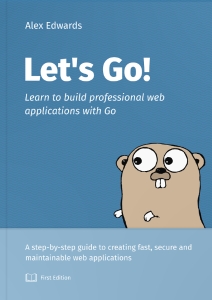 Let’s Go Learn to build professional web applications with Go (Alex Edwards)（Z-Library）