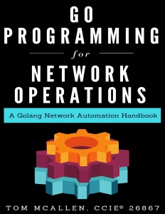 Go Programming for Network Operations A Golang Network Automation Handbook (Tom McAllen)（Z-Library）