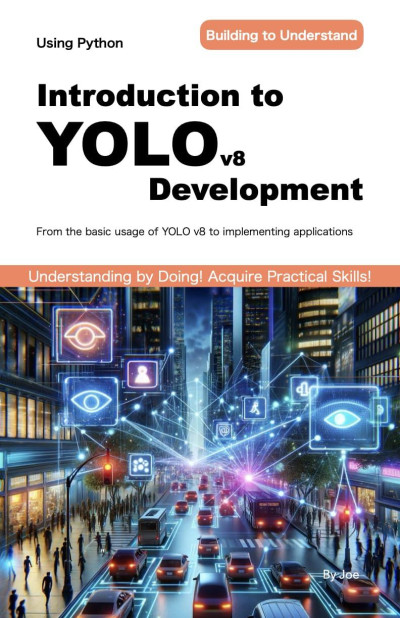 Introduction to YOLO v8 Development From the basic usage of YOLO v8 to implementing applications with Python (Joe)（Z-Library）