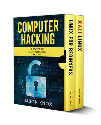 Computer Hacking 2 Books in 1 Linux for Beginners + Kali Linux (Jason Knox) (z-library.sk, 1lib.sk, z-lib.sk)