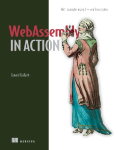 WebAssembly in Action With examples using C++ and Emscripten (Gerard Gallant)（Z-Library）