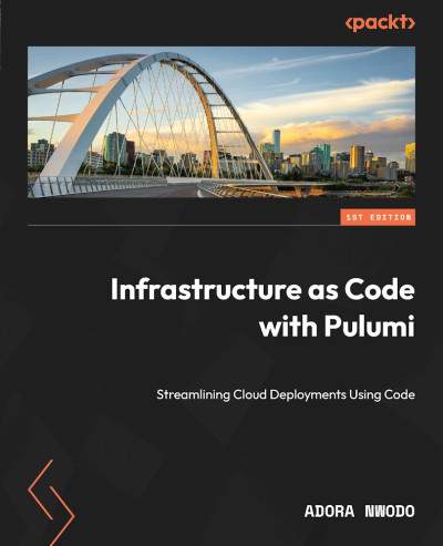 Infrastructure as Code with Pulumi (Adora Nwodo) (z-library.sk, 1lib.sk, z-lib.sk)