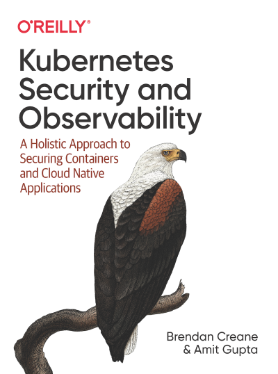Kubernetes Security and Observability A Holistic Approach to Securing Containers and Cloud Native Applications (Brendan Creane, Amit Gupta) (z-library.sk, 1lib.sk, z-lib.sk)