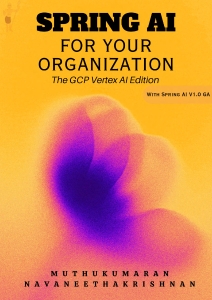 Spring AI for Your Organization GCP Vertex AI Edition (Muthukumaran Navaneethakrishnan)（Z-Library）