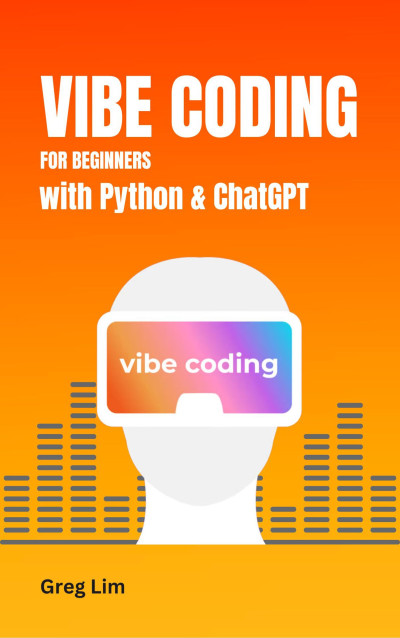 Vibe Coding for Beginners with Python and ChatGPT (Greg Lim)（Z-Library）