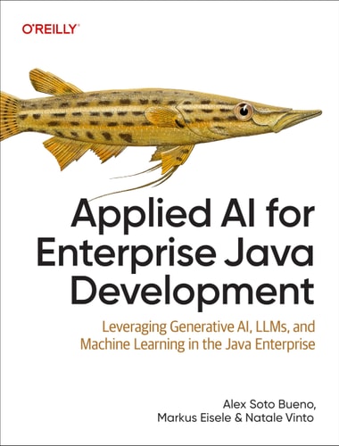 Applied AI for Enterprise Java Development Leveraging Generative AI, LLMs, and Machine Learning in the Java Enterprise (Alex Soto Bueno, Markus Eisele etc.)（Z-Library）
