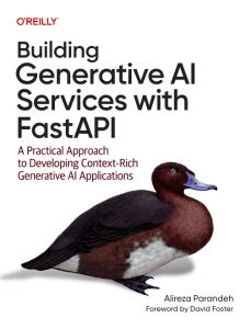 Building Generative AI Services with FastAPI A Practical Approach to Developing Context-Rich Generative AI Applications (Alireza Parandeh)（Z-Library）