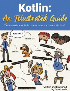 Kotlin An Illustrated Guide - The fun way to learn Kotlin programming, one concept at a time (Dave Leeds)（Z-Library）