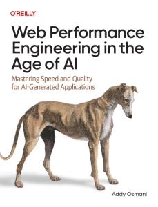 Web Performance Engineering in the Age of AI Mastering Speed and Quality for AI-Generated Applications (Addy Osmani)（Z-Library）