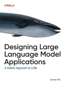Designing Large Language Model Applications A Holistic Approach to LLMs (Suhas Pai)（Z-Library）