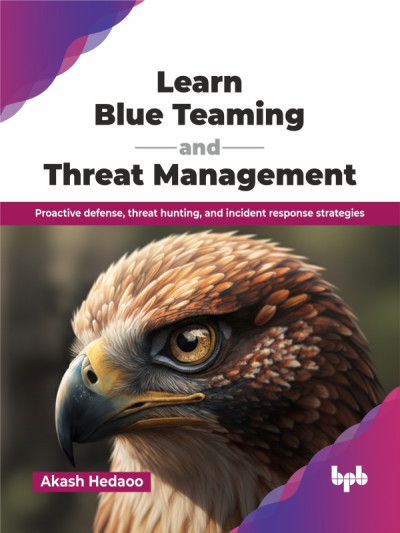 Learn Blue Teaming and Threat Management (Hedaoo, Akash)（Z-Library）