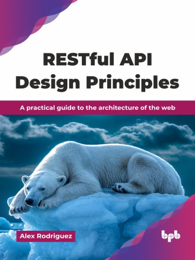 RESTful API Design Principles  a practical guide to the architecture of the web (Alex Rodriguez)（Z-Library）