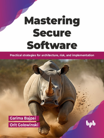 Mastering Secure Software (Garima Bajpai etc.)（Z-Library）