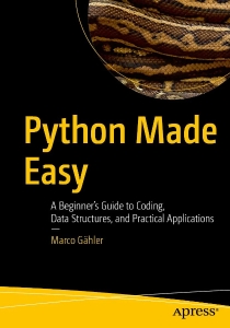 Python Made Easy A Beginner’s Guide to Coding, Data Structures, and Practical Applications (Marco Gähler)（Z-Library）