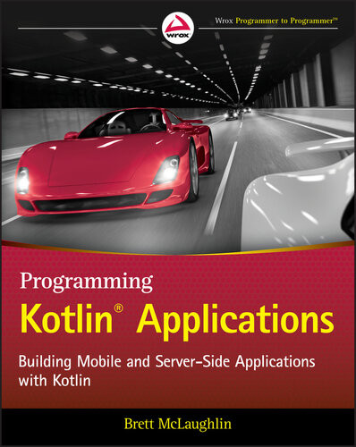 Programming Kotlin Applications Building Mobile and Server-Side Applications with Kotlin (Brett McLaughlin)（Z-Library）