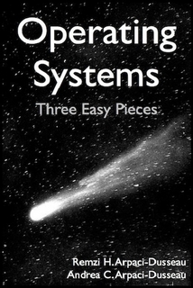 Operating Systems Three Easy Pieces (Remzi H. Arpaci-Dusseau etc.)（Z-Library）