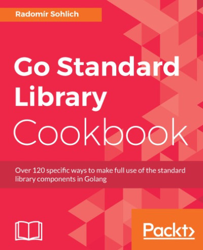 Go Standard Library Cookbook (Radomi_r Sohlich, [Radomír Sohlich etc.)（Z-Library）