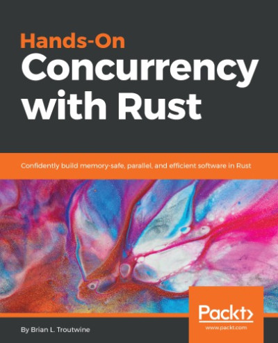 Hands-On Concurrency with Rust Confidently build memory-safe, parallel, and efficient software in Rust (Brian L. Troutwine)（Z-Library）