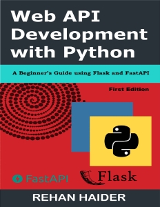 Web API Development with Python A Beginners Guide using Flask and FastAPI (Intermediate Python) (Rehan Haider)（Z-Library）