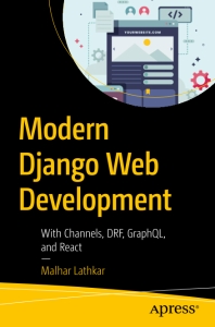 Modern Django Web Development With Channels, DRF, GraphQL, and React (Malhar Lathkar)（Z-Library）