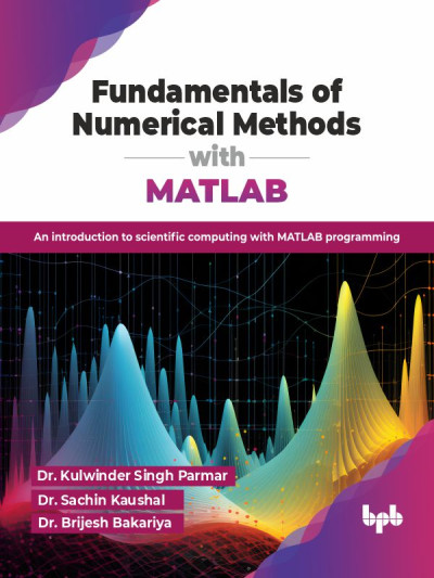 Fundamentals of Numerical Methods with MATLAB (Dr. Kulwinder Singh Parmar etc.)（Z-Library）