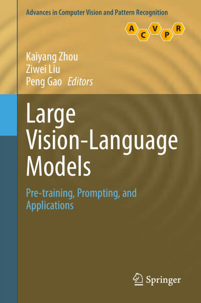 Large Vision-Language Models Pre-training, Prompting, and Applications (Kaiyang Zhou, Ziwei Liu, Peng Gao)（Z-Library）