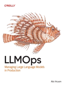 LLMOps Managing Large Language Models in Production (Abi Aryan)（Z-Library）