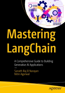 Mastering LangChain A Comprehensive Guide to Building Generative AI Applications (Sanath Raj B Narayan, Nitin Agarwal)（Z-Library）