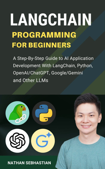 LangChain Programming for Beginners A Step-By-Step Guide to AI Application Development With LangChain, Python, OpenAIChatGPT,… (Sebhastian, Nathan)（Z-Library）