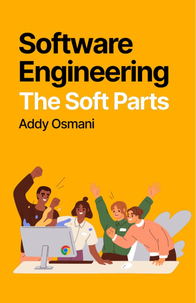 Software Engineering - The Soft Parts (Addy Osmani)（Z-Library）