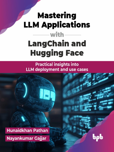 Mastering LLM Applications with LangChain and Hugging Face Practical insights into LLM deployment and use cases (Pathan, HunaidkhanGajjar etc.) (z-library.sk, 1lib.sk, z-lib.sk)