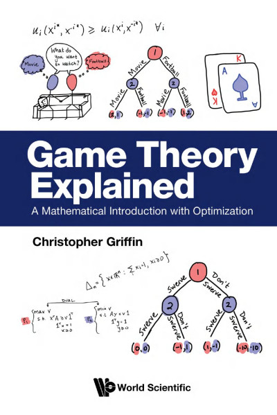 Game Theory Explained A Mathematical Introduction with Optimization (Christopher Griffin)（Z-Library）