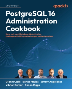 PostgreSQL 16 Administration Cookbook Solve real-world Database Administration challenges with 180+ practical recipes and best… (Gianni Ciolli, Boriss Mejías etc.)（Z-Library）