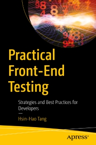 Practical Front-End Testing Strategies and Best Practices for Developers (Hsin-Hao Tang)（Z-Library）