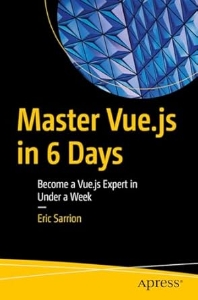 Master Vue.js in 6 Days. Become a Vue.js Expert in Under a Week (Eric Sarrion)（Z-Library）
