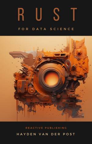 Rust for Data Science A Rustacean Odyssey A Sophisiticated Guide For Rustaceans (Strauss, Johann  Van Der Post, Hayden)（Z-Library）