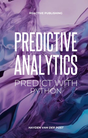 Predictive Analytics Predict with Python A practical guide for for understanding what will happen using Python. (Van Der Post, Hayden)（Z-Library）