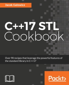 C++17 STL Cookbook Over 90 recipes that leverage the powerful features of the standard library in C++17 (Jacek Galowicz)（Z-Library）