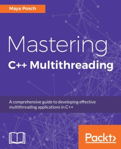 Mastering C++ Multithreading Write robust, concurrent, and parallel applications (Maya Posch)（Z-Library）